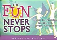 The Fun Never Stops: Games for Families, Groups, and Special Occasions (Paperback)