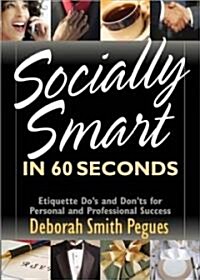 Socially Smart in 60 Seconds: Etiquette Dos and Donts for Personal and Professional Success (Paperback)