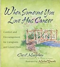 When Someone You Love Has Cancer: Comfort and Encouragement for Caregivers and Loved Ones (Hardcover)