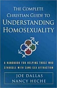 The Complete Christian Guide to Understanding Homosexuality: A Biblical and Compassionate Response to Same-Sex Attraction (Paperback)