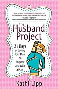 The Husband Project: 21 Days of Loving Your Man--On Purpose and with a Plan (Paperback)
