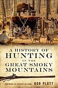 A History of Hunting in the Great Smoky Mountains (Paperback)