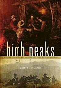 High Peaks: A History of Hiking the Adirondacks from Noah to Neoprene (Paperback)