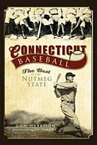 Connecticut Baseball:: The Best of the Nutmeg State (Paperback)