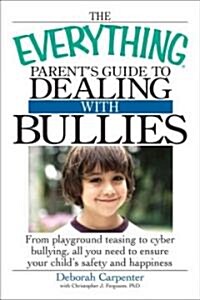 The Everything Parents Guide to Dealing With Bullies (Paperback, Original)