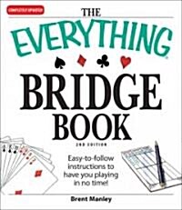 The Everything Bridge Book: Easy-To-Follow Instructions to Have You Playing in No Time! (Paperback, 2)