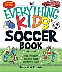 The Everything Kids Soccer Book: Rules, Techniques, and More about Your Favorite Sport! (Paperback, 2nd, Updated)