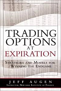 Trading Options at Expiration: Strategies and Models for Winning the Endgame (Hardcover)