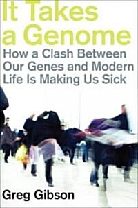 It Takes a Genome: How a Clash Between Our Genes and Modern Life Is Making Us Sick (Hardcover)