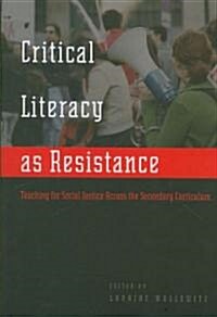 Critical Literacy as Resistance: Teaching for Social Justice Across the Secondary Curriculum (Paperback)