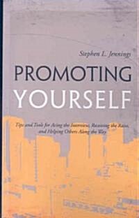 Promoting Yourself: Tips and Tools for Acing the Interview, Receiving the Raise, and Helping Others Along the Way                                      (Paperback)