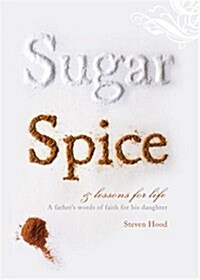 Sugar, Spice, & Lessons for Life: A Fathers Words of Faith for His Daughter (Paperback)