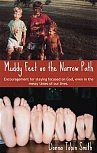 Muddy Feet on the Narrow Path: Encouragement for Staying Focused on God, Even in the Messy Times of Our Lives (Paperback)