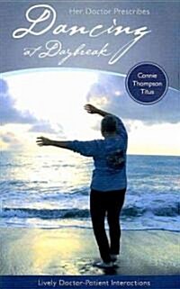 Her Doctor Prescribes Dancing at Daybreak: Lively Doctor-Patient Interactions (Paperback)