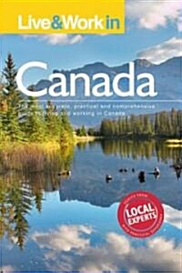 Live & Work in Canada : The Most Accurate, Practical and Comprehensive Guide to Living in Canada (Paperback, 5 Revised edition)