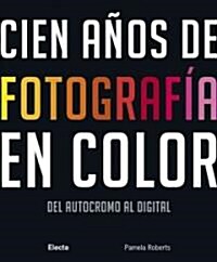 Cien anos de fotografia en color/ A Century of Colour Photography (Hardcover, Translation)
