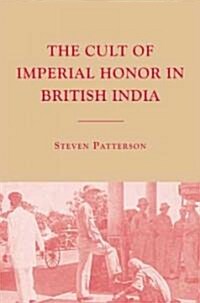The Cult of Imperial Honor in British India (Hardcover)