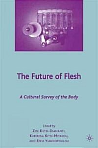 The Future of Flesh: A Cultural Survey of the Body (Hardcover)