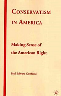 Conservatism in America : Making Sense of the American Right (Paperback)