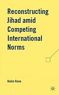 Reconstructing Jihad Amid Competing International Norms (Hardcover)