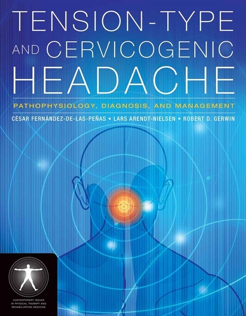 Tension-Type and Cervicogenic Headache: Pathophysiology, Diagnosis, and Management: Pathophysiology, Diagnosis, and Management (Hardcover, Headaches)