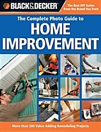 Black & Decker the Complete Photo Guide to Home Improvement (Hardcover)