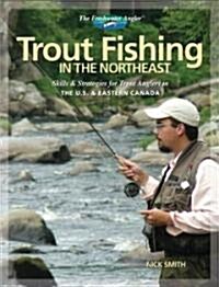 Trout Fishing in the Northeast: Skills & Strategies for the NE United States and SE Canada (Paperback)
