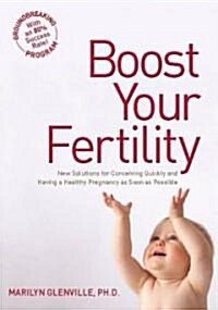 Boost Your Fertility: New Solutions for Conceiving Quickly and Having a Healthy Pregnancy as Soon as Possible (Paperback)
