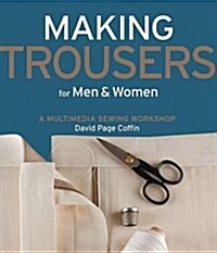Making Trousers for Men & Women: A Multimedia Sewing Workshop (Paperback)