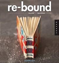 Re-Bound: Creating Handmade Books from Recycled and Repurposed Materials (Paperback)