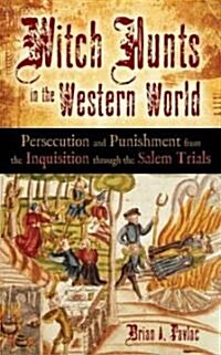 Witch Hunts in the Western World: Persecution and Punishment from the Inquisition Through the Salem Trials (Hardcover)