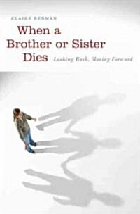 When a Brother or Sister Dies: Looking Back, Moving Forward (Hardcover)