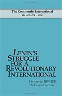 Lenins Struggle for a Revolutionary International: Documents, 1907-1916; The Preparatory Years (Paperback, 2)