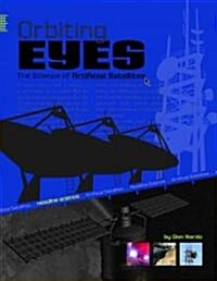 Orbiting Eyes: The Science of Artificial Satellites (Library Binding)