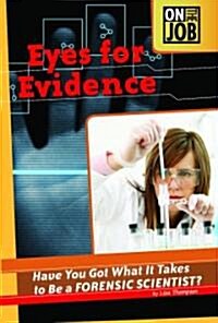 Eyes for Evidence: Have You Got What It Takes to Be Forensic Scientist? (Library Binding)
