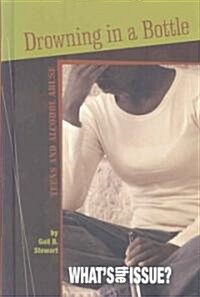 Drowning in a Bottle: Teens and Alcohol Abuse (Library Binding)