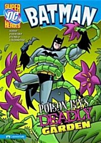 Batman: Poison Ivys Deadly Garden (Library Binding)