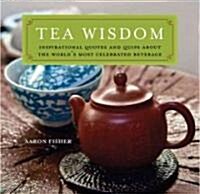 Tea Wisdom: Inspirational Quotes and Quips about the Worlds Most Celebrated Beverage (Paperback)
