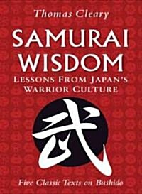 Samurai Wisdom: Lessons from Japans Warrior Culture (Five Classic Texts on Bushido) (Hardcover)