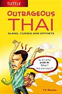 Outrageous Thai: Slang, Curses and Epithets (Thai Phrasebook) (Paperback, Bilingual)