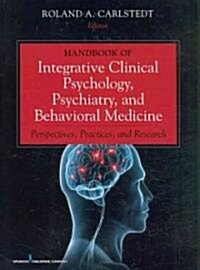 Handbook of Integrative Clinical Psychology, Psychiatry, and Behavioral Medicine: Perspectives, Practices, and Research (Hardcover)