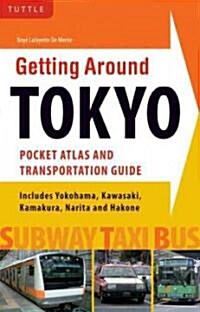 Getting Around Tokyo Pocket Atlas and Transportation Guide: Includes Yokohama, Kamakura, Yokota, Yokosuka, Hakone and MT Fuji [With Map] (Paperback)