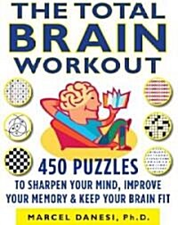 The Total Brain Workout: 450 Puzzles to Sharpen Your Mind, Improve Your Memory & Keep Your Brain Fit (Paperback)