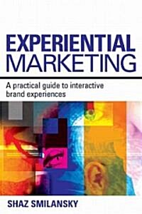 Experiential Marketing : A Practical Guide to Interactive Brand Experiences (Hardcover)