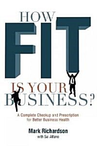 How Fit Is Your Business?: A Complete Checkup and Prescription for Better Business Health (Paperback)