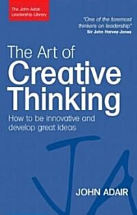 The Art of Creative Thinking : How to be Innovative and Develop Great Ideas (Paperback)