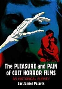 The Pleasure and Pain of Cult Horror Films: An Historical Survey (Hardcover)