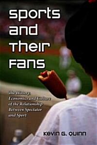 Sports and Their Fans: The History, Economics and Culture of the Relationship Between Spectator and Sport (Paperback)