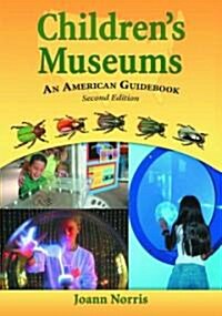Childrens Museums: An American Guidebook, 2D Ed. (Paperback, 2, Revised)