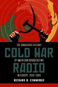 Cold War Radio: The Dangerous History of American Broadcasting in Europe, 1950-1989 (Paperback)